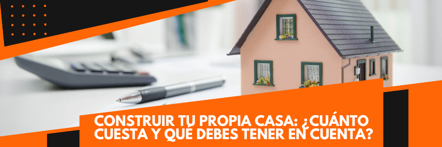 Cuánto cuesta construir tu propia casa